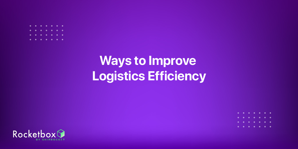 Ways To Improve Logistics Efficiency